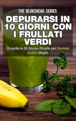 Cover Depurarsi in 10 giorni con i frullati verdi. Scoprite le 50 nuove ricette per dormire subito meglio! (eBook, ePUB)