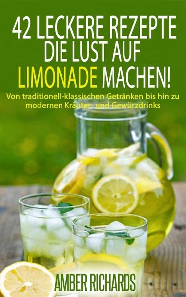 42 Leckere Rezepte, die Lust auf Limonade machen! (eBook, ePUB) 42 Leckere Rezepte, die Lust auf Limonade machen! (eBook, ePUB)