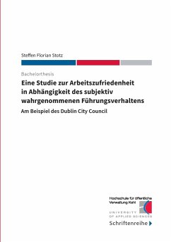 Eine Studie zur Arbeitszufriedenheit in Abhängigkeit des subjektiv wahrgenommenen Führungsverhaltens - Stotz, Steffen Florian