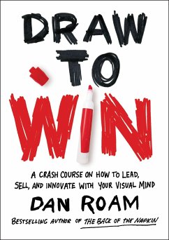 Draw to Win: A Crash Course on How to Lead, Sell, and Innovate with Your Visual Mind - Roam, Dan