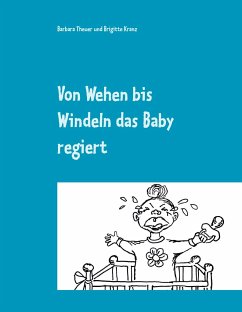 Von Wehen bis Windeln das Baby regiert - Theuer, Barbara;Kranz, Brigitte