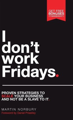 I Don't Work Fridays - Proven strategies to scale your business and not be a slave to it - Norbury, Martin