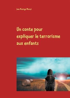 Un conte pour expliquer le terrorisme aux enfants - Muzinge Mbonyi, Jean