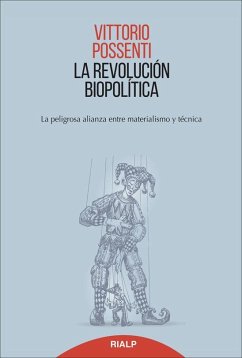 La revolución biopolítica : la peligrosa alianza entre materialismo y técnica - Possenti, Vittorio