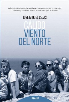 Cálido viento del Norte : relatos de disidentes de las ideologías dominantes en Suecia, Noruega, Dinamarca y Finlandia, Islandia, Groenlandia y las Islas Feroe - Cejas Arroyo, José Miguel