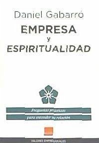Empresa y espiritualidad : preguntas prácticas para entender su relación - Gabarró Berbegal, Daniel