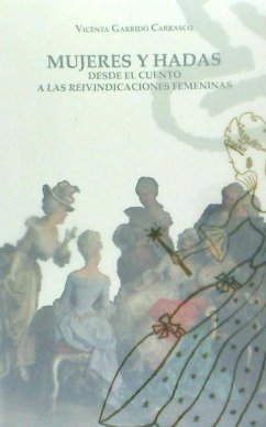 Mujeres y hadas : desde el cuento a las reivindicaciones femeninas - Garrido Carrasco, Vicenta