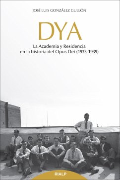 DYA : la academia y residencia en la historia del Opus Dei, 1933-1939 - González Gullón, José Luis