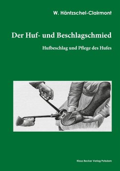 Der Huf- und Beschlagschmied. Band I, Hufbeschlag - Häntzschel-Clairmont, W.