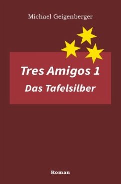 Tres Amigos / Tres Amigos 1 - Das Tafelsilber - Geigenberger, Michael