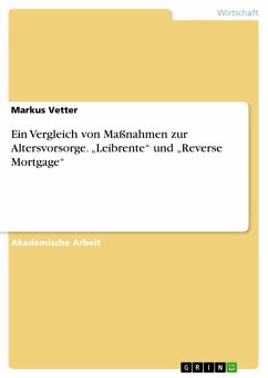 Ein Vergleich von Maßnahmen zur Altersvorsorge. "Leibrente" und "Reverse Mortgage" (eBook, ePUB) Ein Vergleich von Maßnahmen zur Altersvorsorge. "Leibrente" und "Reverse Mortgage" (eBook, ePUB)