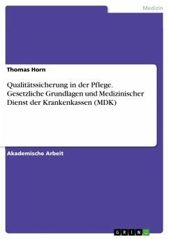 Qualitätssicherung in der Pflege. Gesetzliche Grundlagen und Medizinischer Dienst der Krankenkassen (MDK) (eBook, ePUB) - Horn, Thomas