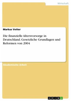 Die finanzielle Altersvorsorge in Deutschland. Gesetzliche Grundlagen und Reformen von 2004 (eBook, ePUB)