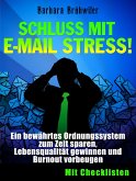 Schluss mit E-Mail Stress! Ein bewährtes Ordnungssystem zum Zeit sparen, Lebensqualität gewinnen und Burnout vorbeugen. (eBook, ePUB)