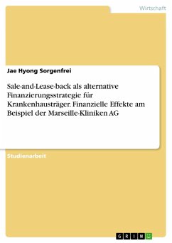 Sale-and-Lease-back als alternative Finanzierungsstrategie für Krankenhausträger. Finanzielle Effekte am Beispiel der Marseille-Kliniken AG (eBook, ePUB) - Sorgenfrei, Jae Hyong