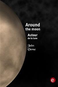 Around the moon/Autour de la lune (eBook, PDF) - VERNE, Jules; VERNE, Jules; VERNE, Jules; VERNE, Jules; Verne, Jules