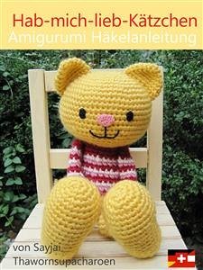 Hab-mich-lieb-Kätzchen Amigurumi Häkelanleitung (eBook, ePUB) - Thawornsupacharoen, Sayjai