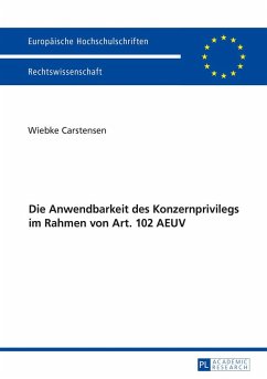 Die Anwendbarkeit des Konzernprivilegs im Rahmen von Art. 102 AEUV - Carstensen, Wiebke