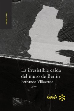 La irresistible caída del muro de Berlín - Villaverde, Fernando