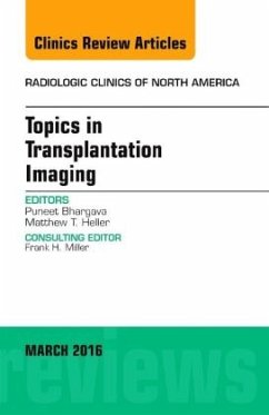 Topics in Transplantation Imaging, An Issue of Radiologic Clinics of North America - Bhargava, Puneet;Heller, Matthew T.