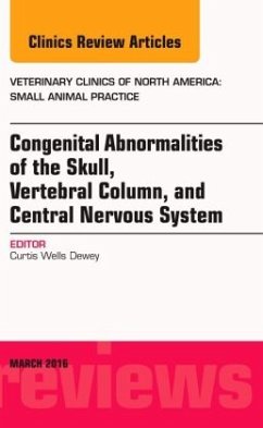 Congenital Abnormalities of the Skull, Vertebral Column, and Central Nervous System, an Issue of Veterinary Clinics of North America: Small Animal Practice - Dewey, Curtis Wells