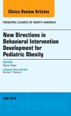 New Directions in Behavioral Intervention Development for Pediatric Obesity, an Issue of Pediatric Clinics of North America: Volume 63-3