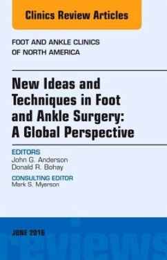 New Ideas and Techniques in Foot and Ankle Surgery: A Global Perspective, An Issue of Foot and Ankle Clinics of North Am - Anderson, John G.;Bohay, Donald R.