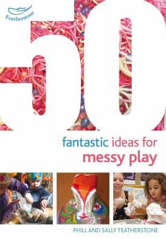 50 Fantastic Ideas for Messy Play - Featherstone, Sally; Featherstone, Phill