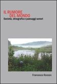 Il rumore del mondo. Società, etnografia e paesaggi sonori Il rumore del mondo. Società, etnografia e paesaggi sonori
