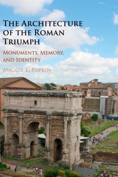 The Architecture of the Roman Triumph - Popkin, Maggie L.