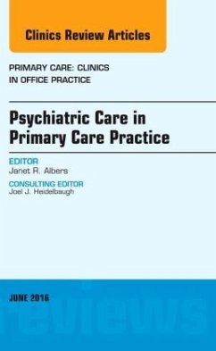 Psychiatric Care in Primary Care Practice, An Issue of Primary Care: Clinics in Office Practice - Albers, Janet R.