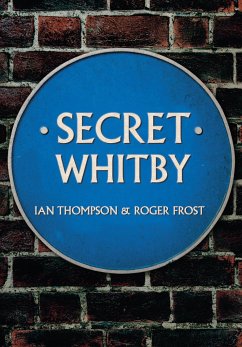 Secret Whitby - Thompson, Ian; Frost, Roger