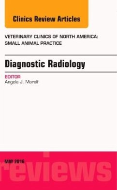 Diagnostic Radiology, an Issue of Veterinary Clinics of North America: Small Animal Practice, Volume 46-3 - Marolf, Angela J.
