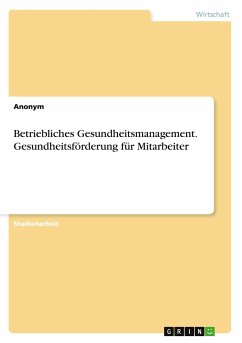 Betriebliches Gesundheitsmanagement. Gesundheitsförderung für Mitarbeiter - Anonym