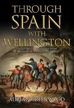 Through Spain with Wellington: The Letters of Lieutenant Peter Le Mesurier of the 'Fighting Ninth' - Greenwood, Adrian