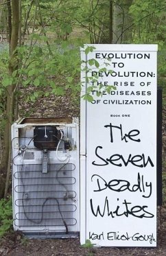 The Seven Deadly Whites: Evolution to Devolution - The Rise of the Diseases of Civilization - Elliot-Gough, Karl