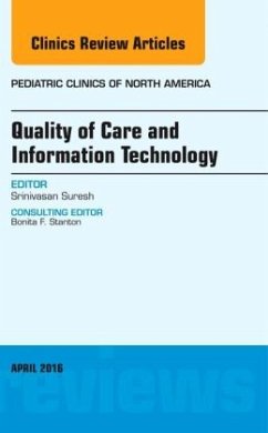 Quality of Care and Information Technology, an Issue of Pediatric Clinics of North America: Volume 63-2 - Suresh, Srinivasan, MD, MBA, FAAP (University of Pittsburgh School o