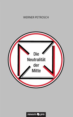 Die Neutralität der Mitte - Petrosch, Werner