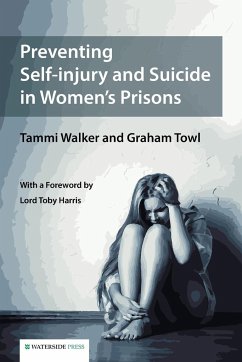 Preventing Self-injury and Suicide in Women's Prisons - Walker, Tammy; Towl, Graham