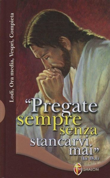 Pregate sempre senza stancarvi mai. Lodi, ora media, vespri e compieta