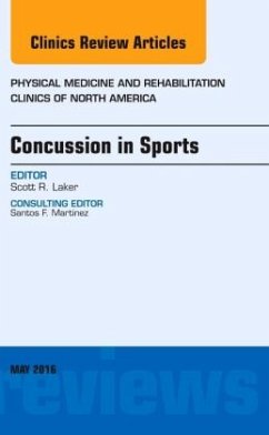 Concussion in Sports, An Issue of Physical Medicine and Rehabilitation Clinics of North America - Laker, Scott R.