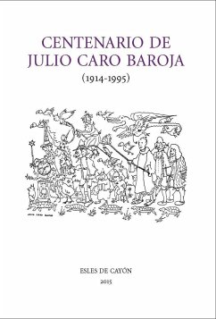 Centenario de Julio Caro Baroja - Díaz González, Joaquín; Juaristi, Jon; Gil, Juan; Carreira Vérez, Antonio . . . [et al.