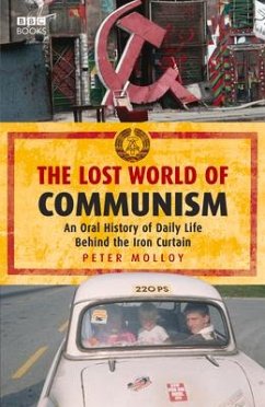 The Lost World of Communism: An Oral History of Daily Life Behind the Iron Curtain - Molloy, Peter