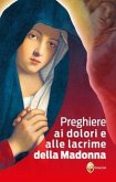 Preghiere ai dolori e alle lacrime della Madonna Preghiere ai dolori e alle lacrime della Madonna