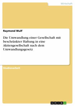 Die Umwandlung einer Gesellschaft mit beschränkter Haftung in eine Aktiengesellschaft nach dem Umwandlungsgesetz (eBook, ePUB) - Wulf, Raymond