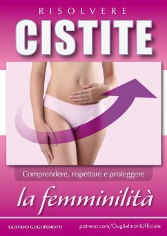 Cistite - Risolvere senza antibiotici (eBook, ePUB) - Guglielmotti, Gustavo