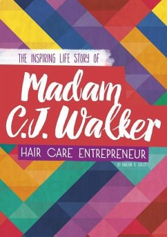 Madam C. J. Walker: The Inspiring Life Story of the Hair Care Entrepreneur - Stille, Darlene R.