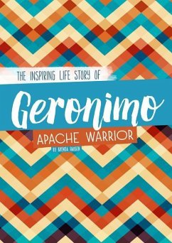 Geronimo: The Inspiring Life Story of an Apache Warrior - Haugen, Brenda