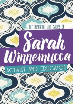 Sarah Winnemucca: The Inspiring Life Story of the Activist and Educator - Green, Mary