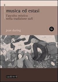 Musica ed estasi. L'ascolto mistico nella tradizione sufi Cover Musica ed estasi. L'ascolto mistico nella tradizione sufi